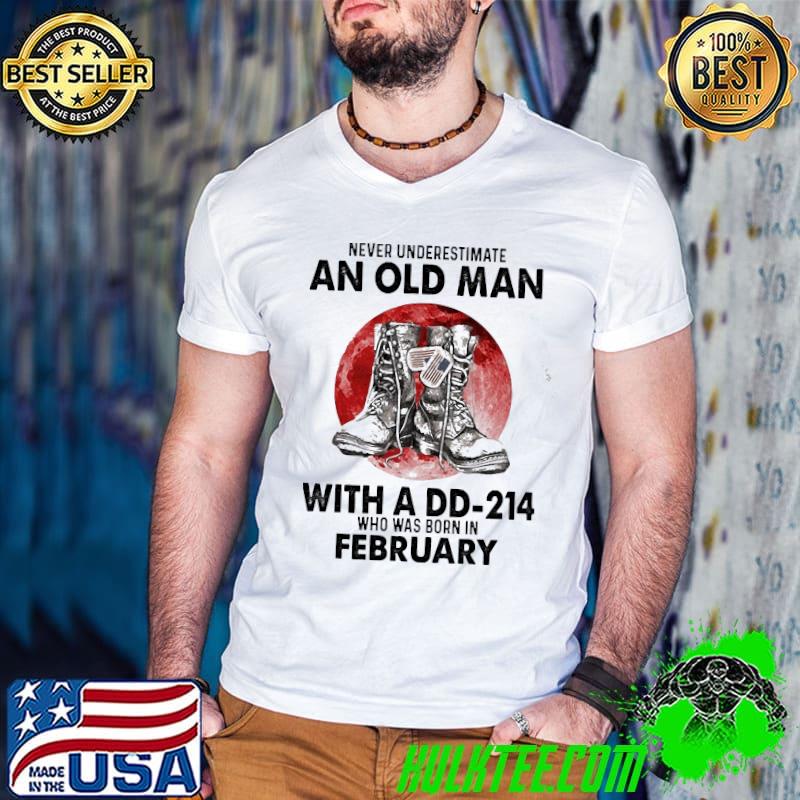 An old man with a DD-214 who was born in February shirt