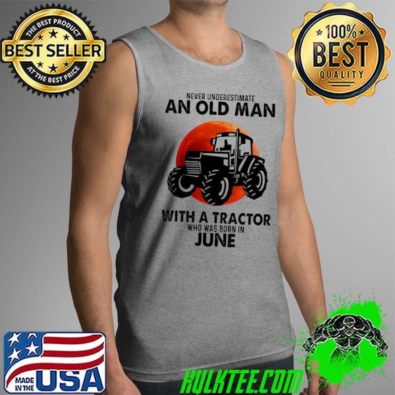 An old man with a tractor who was born in June Tank Top An old man with a tractor who was born in June Tank Top