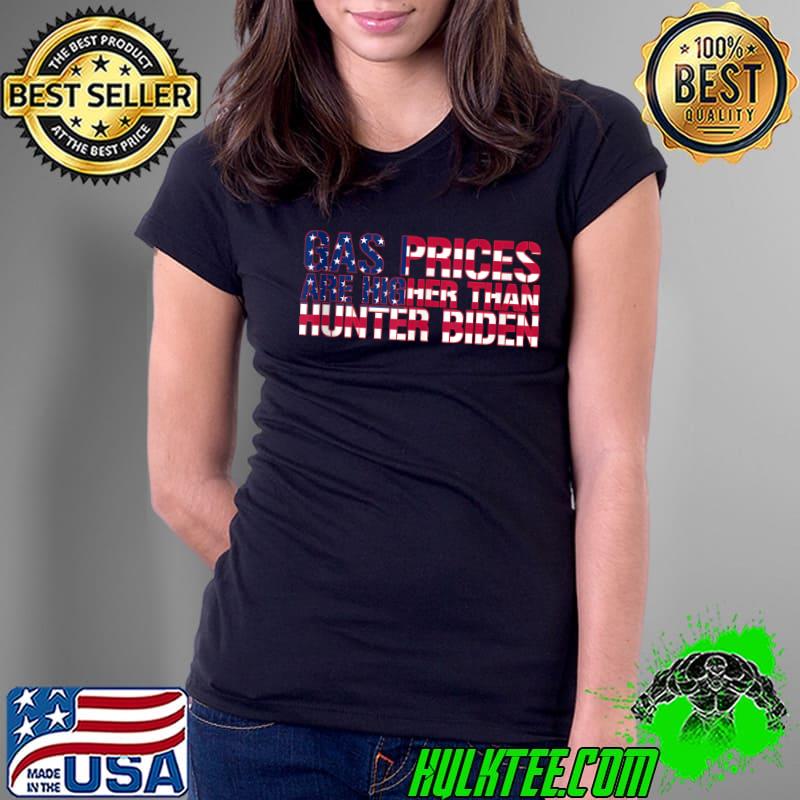 Anti Joe Biden Gas Prices are Higher Than Hunter T- Ladies Tee Anti Joe Biden Gas Prices are Higher Than Hunter T- Ladies Tee