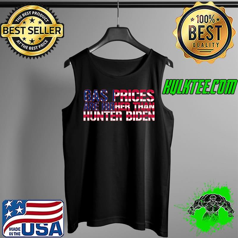 Anti Joe Biden Gas Prices are Higher Than Hunter T- Tank Top Anti Joe Biden Gas Prices are Higher Than Hunter T- Tank Top