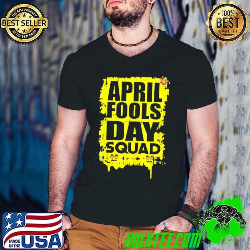 April fools day squad birthday april fool's day shirt