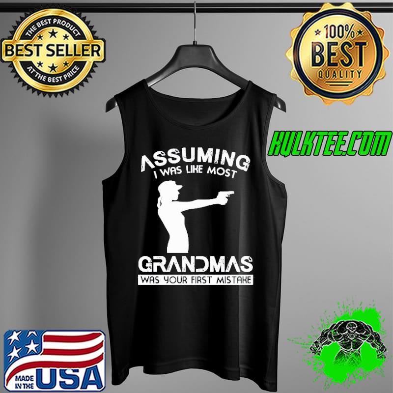 Assuming I was like most grandmas was your first mistake Tank Top Assuming I was like most grandmas was your first mistake Tank Top
