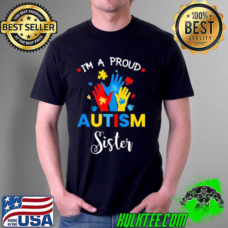 Autism Awareness I’m a Proud Autism Sister T-Shirt Autism Awareness I’m a Proud Autism Sister T-Shirt