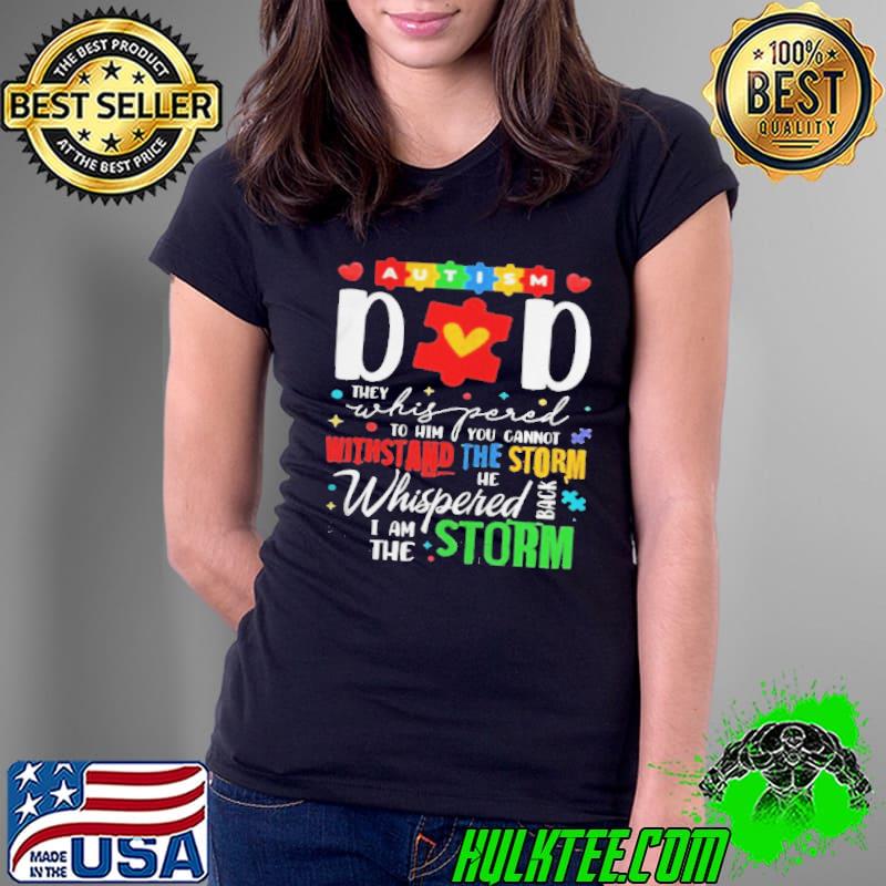 Autism dad they whispered to him you cannot withstand the storm Ladies Tee Autism dad they whispered to him you cannot withstand the storm Ladies Tee