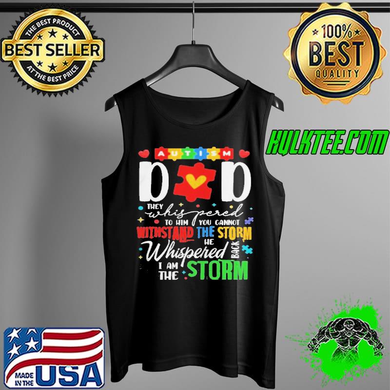 Autism dad they whispered to him you cannot withstand the storm Tank Top Autism dad they whispered to him you cannot withstand the storm Tank Top