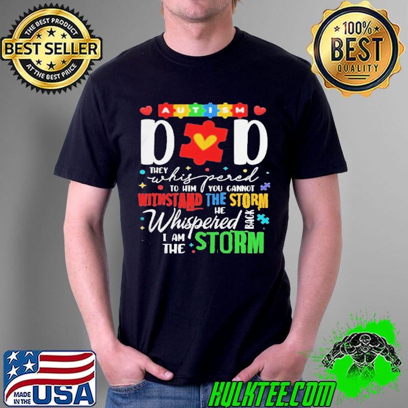Autism dad they whispered to him you cannot withstand the storm Unisex Autism dad they whispered to him you cannot withstand the storm Unisex