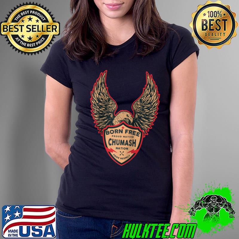 Awesome Chumash Native American Indian Born Freedom Eagle T- Ladies Tee Awesome Chumash Native American Indian Born Freedom Eagle T- Ladies Tee