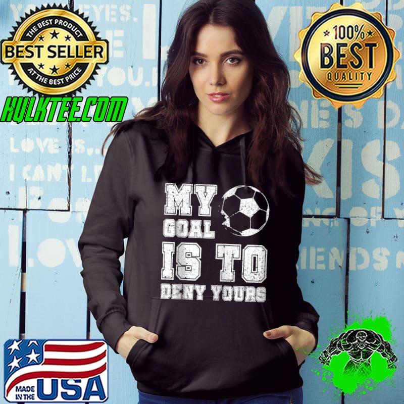 Awesome My Goal Is To Deny Yours Soccer Funny Soccer Goalie T-shirt
