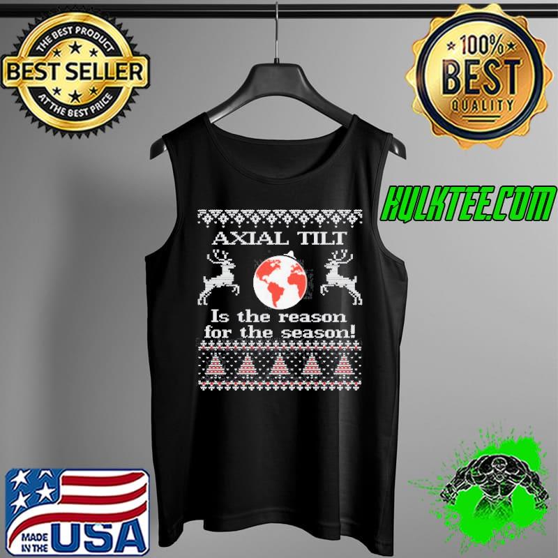 Axial tilt is the reason for the season Tank Top Axial tilt is the reason for the season Tank Top