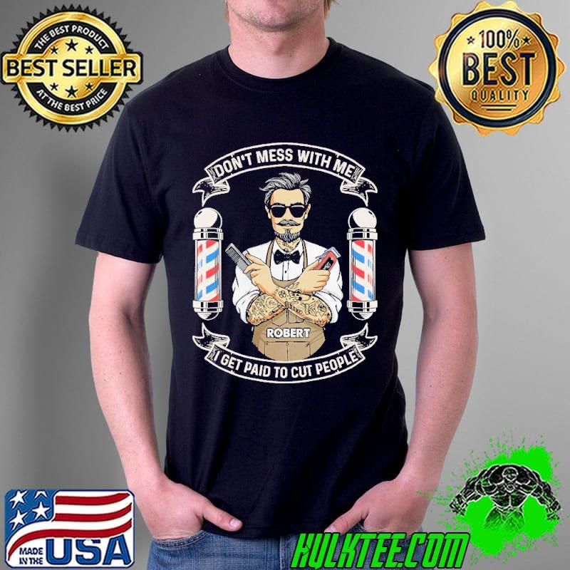 Barber Don't Mess With Me I get paid to cut people Shirts Unisex Barber Don't Mess With Me I get paid to cut people Shirts Unisex