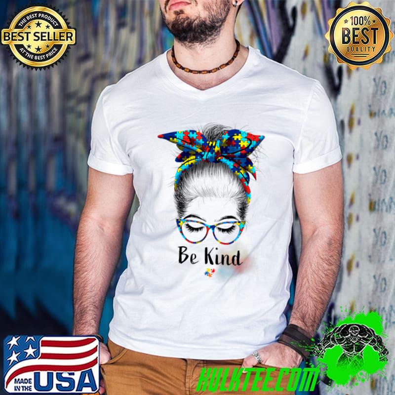 Be Kind Autism Awareness Messy Bun Girl Teacher Autism Mom T-Shirt