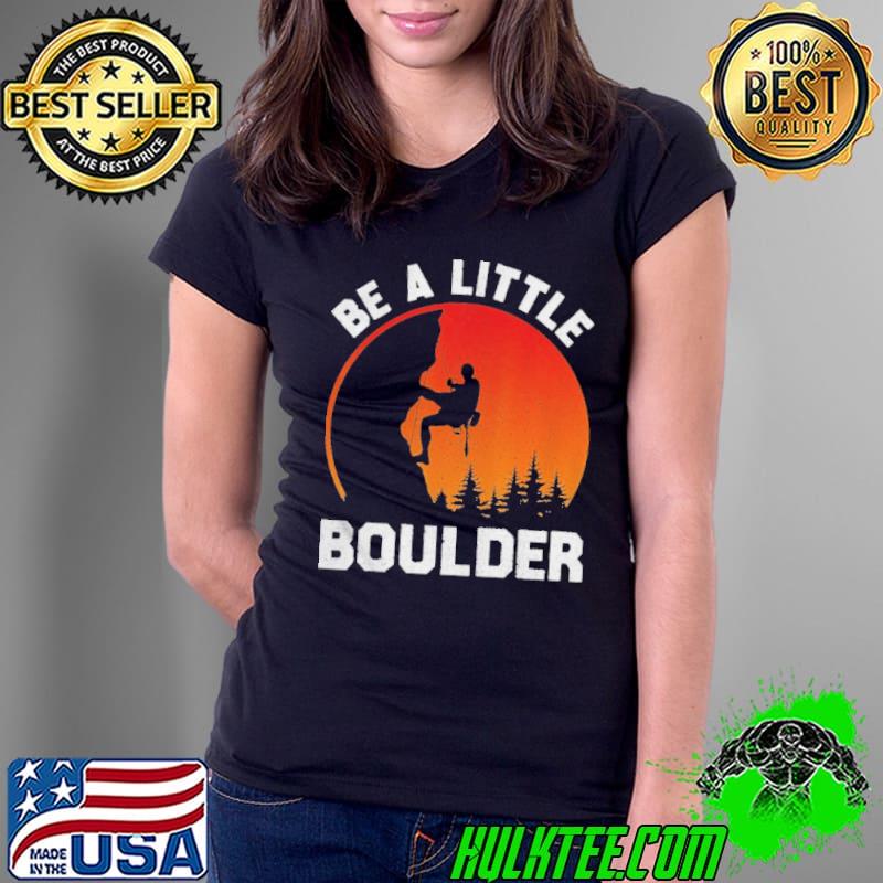 Be little boulder rockclimbing enthusiast Ladies Tee Be little boulder rockclimbing enthusiast Ladies Tee