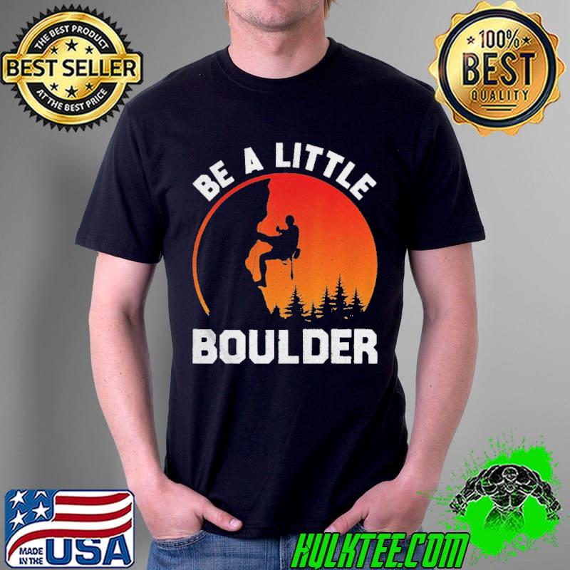 Be little boulder rockclimbing enthusiast Unisex Be little boulder rockclimbing enthusiast Unisex