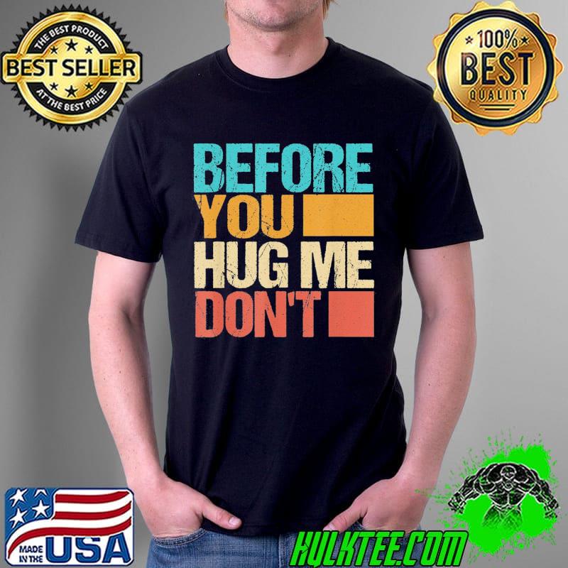 Before you hug me don't shirt