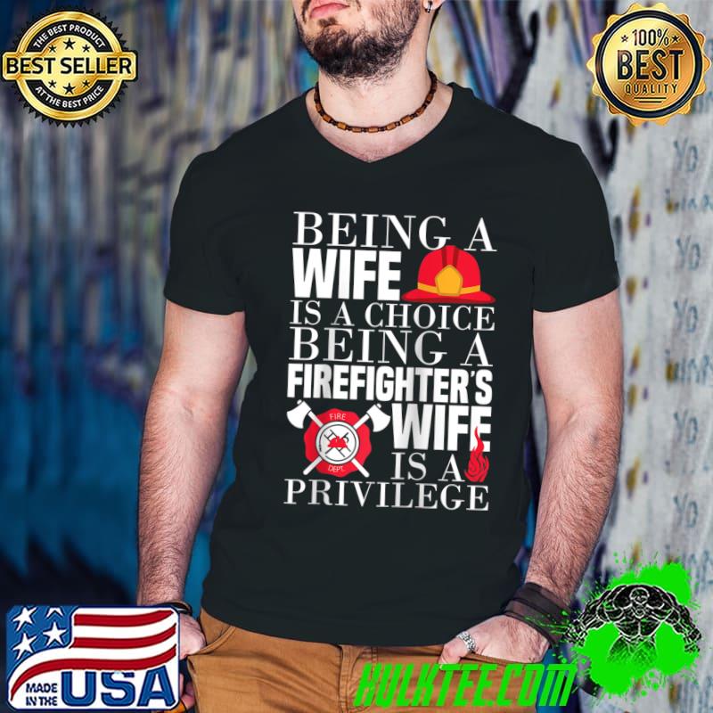 Being A Firefighter's Wife Is A Privilege - Fireman Wife T-shirt