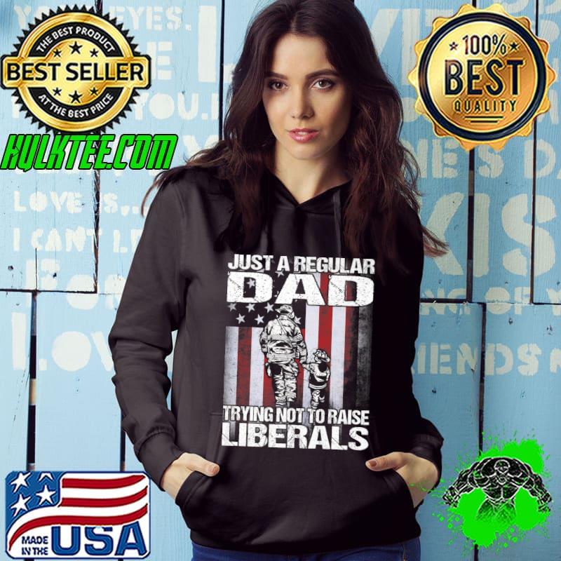 Best Just A Proud Dad That Didn't Raise Liberals Firefighter Premium T-Shirt