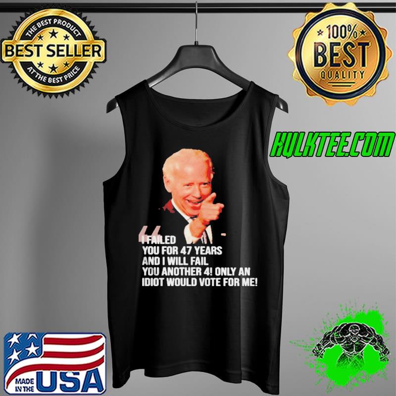 Biden I failed you for 47 years and I will fail Tank Top Biden I failed you for 47 years and I will fail Tank Top