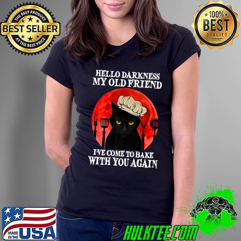 Black Cat Hello Darkness My Old Friend I've Come To Bake Premium T-Shirt Ladies Tee Black Cat Hello Darkness My Old Friend I've Come To Bake Premium T-Shirt Ladies Tee