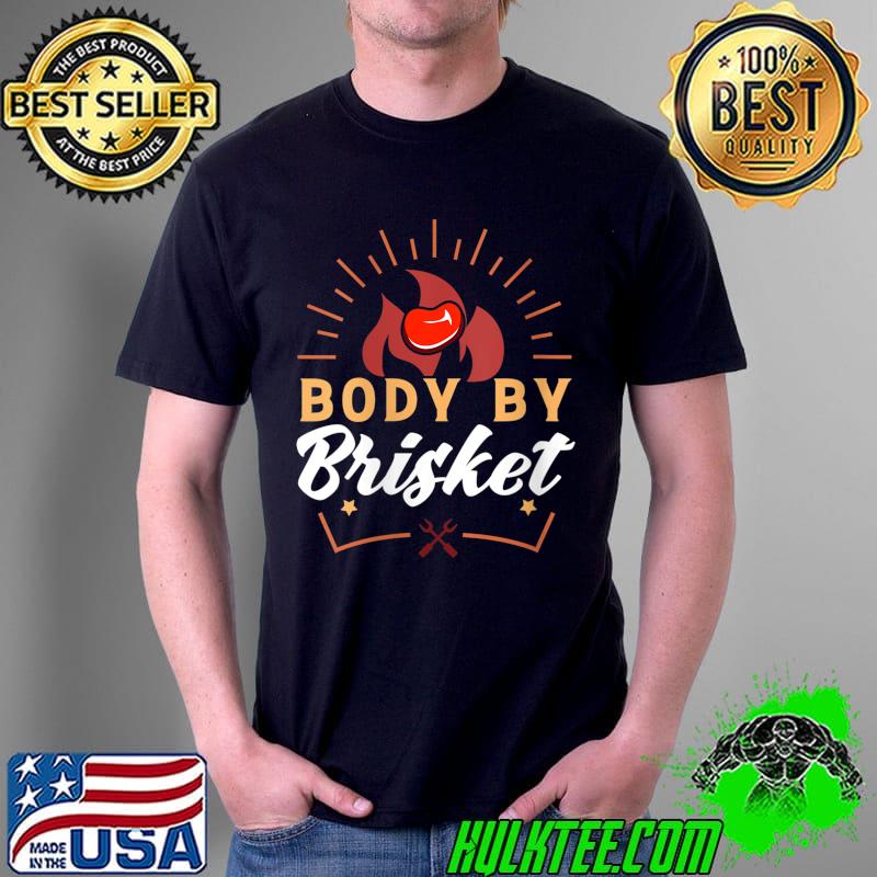 Body By Brisket Funny BBQ Smoker Barbecue T- Unisex Body By Brisket Funny BBQ Smoker Barbecue T- Unisex