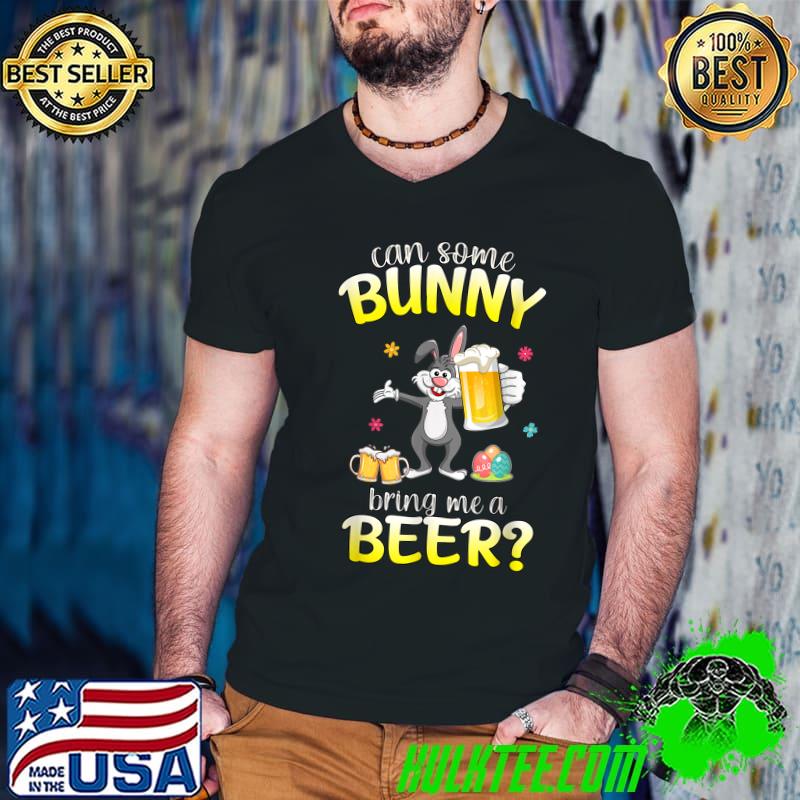 Can Some Bunny Bring Me A Beer Dabbing Rabbit Easter Day T-Shirt Can Some Bunny Bring Me A Beer Dabbing Rabbit Easter Day T-Shirt