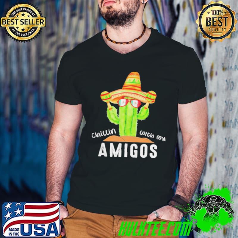 Chillin with my amigos cinco de mayo shirt