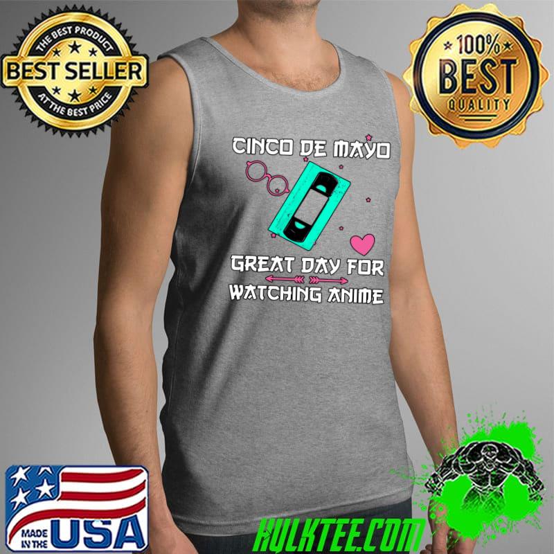 Cinco de Mayo Great Day For Watching Cute Anime Aesthetic T- Tank Top Cinco de Mayo Great Day For Watching Cute Anime Aesthetic T- Tank Top