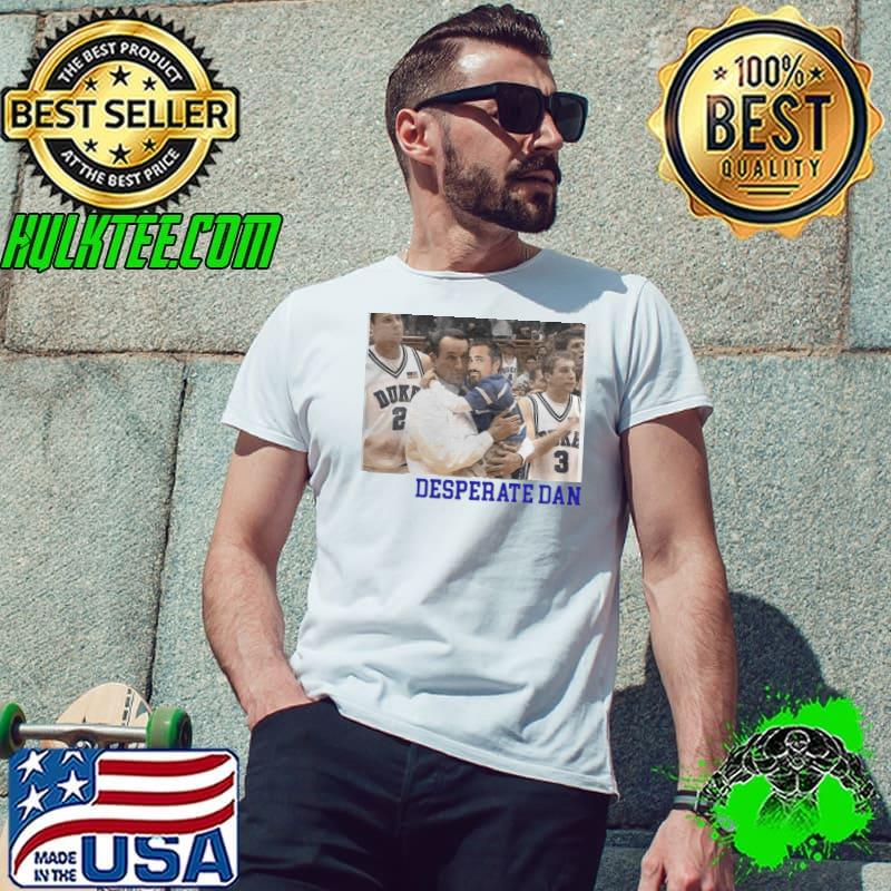 Coach k holding bigcat desperate dan shirt