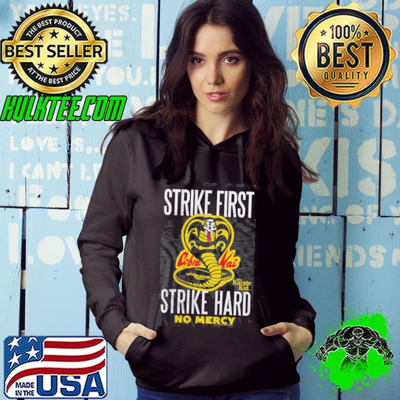 Cobra Kai Strike First Strike Hard No Mercy The Karate Kid Shirt Hoodie Cobra Kai Strike First Strike Hard No Mercy The Karate Kid Shirt Hoodie