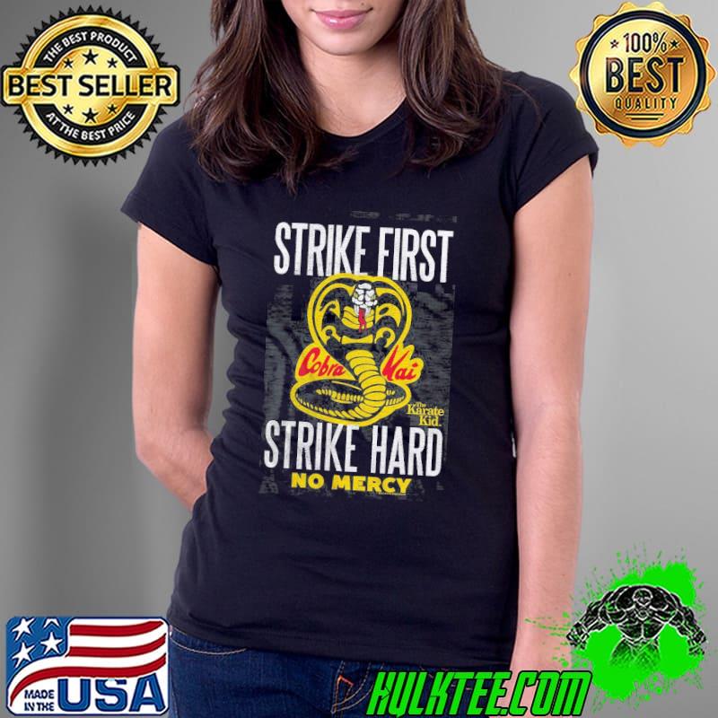 Cobra Kai Strike First Strike Hard No Mercy The Karate Kid Shirt Ladies Tee Cobra Kai Strike First Strike Hard No Mercy The Karate Kid Shirt Ladies Tee