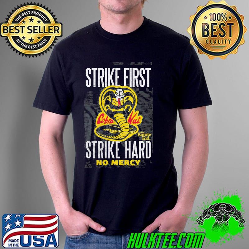 Cobra Kai Strike First Strike Hard No Mercy The Karate Kid Shirt Cobra Kai Strike First Strike Hard No Mercy The Karate Kid Shirt