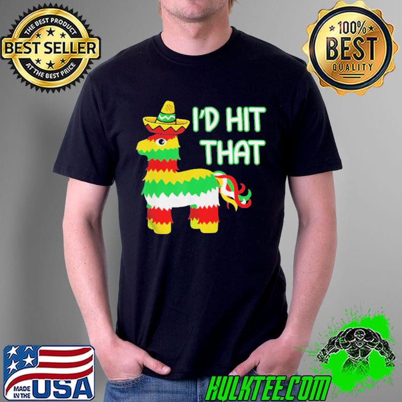 Costume cinco de mayo funny ideas I'd hit that pinata b09w9nwvvw shirt
