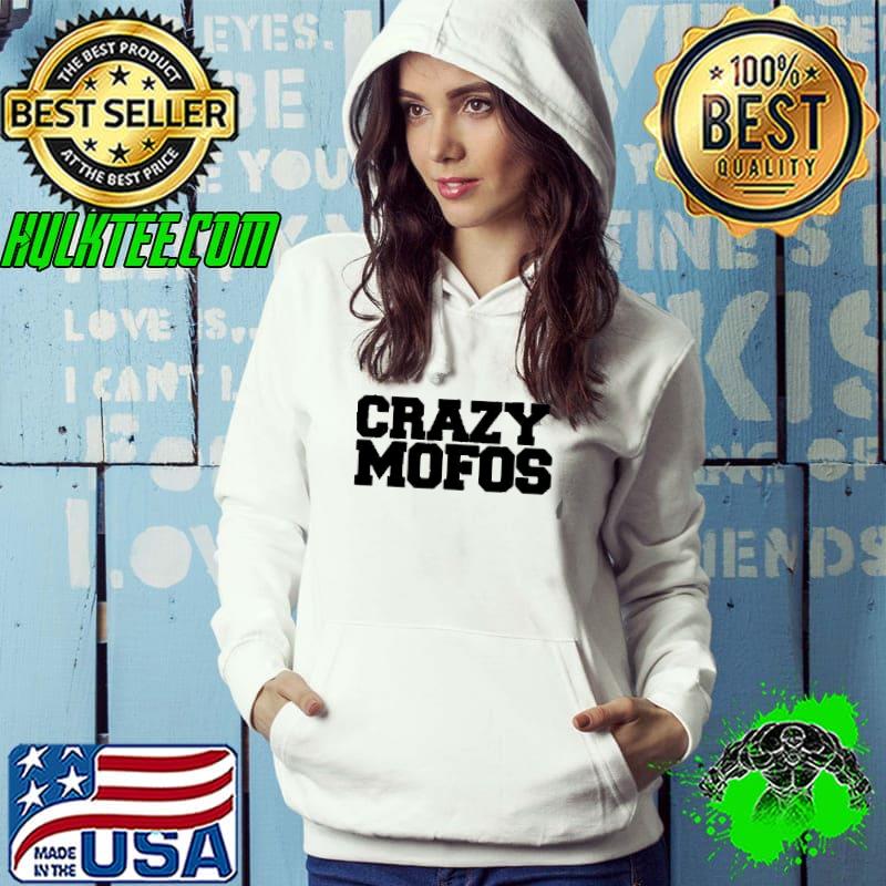 Crazy mofos Hoodie Crazy mofos Hoodie