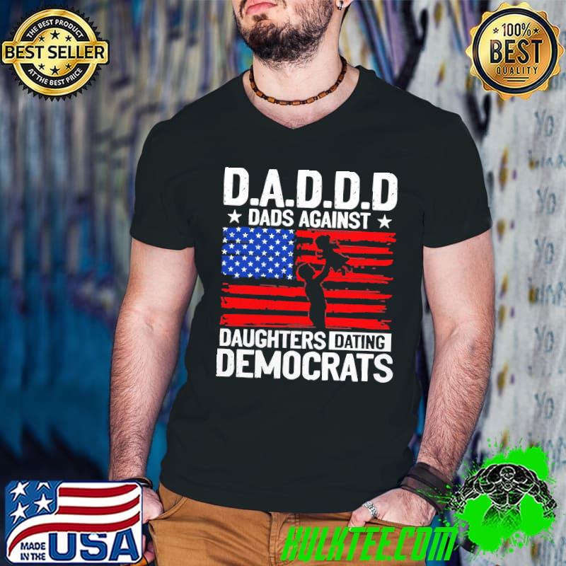 Dads against daughters dating Democrats shirt