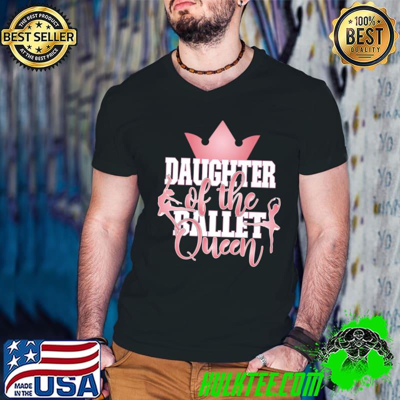 Daughter Of The Ballet Queen Matching Dance Party Premium T-Shirt
