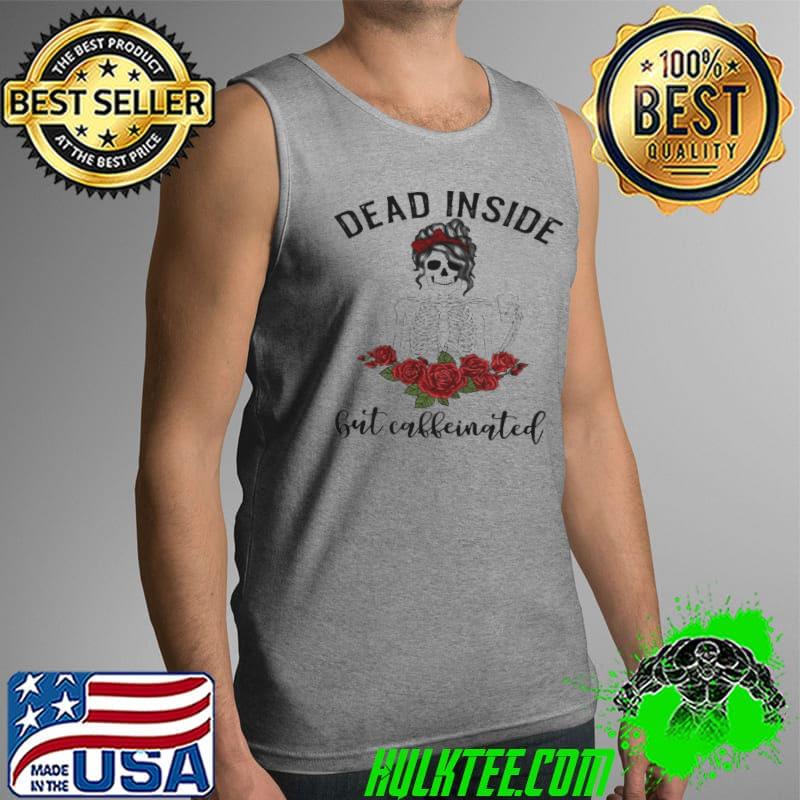 Dead inside but caffeinated skeleton coffee Tank Top Dead inside but caffeinated skeleton coffee Tank Top