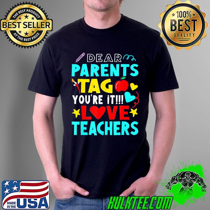 Dear Parents Tag You’re It Love Teacher T-Shirt Unisex Dear Parents Tag You’re It Love Teacher T-Shirt Unisex