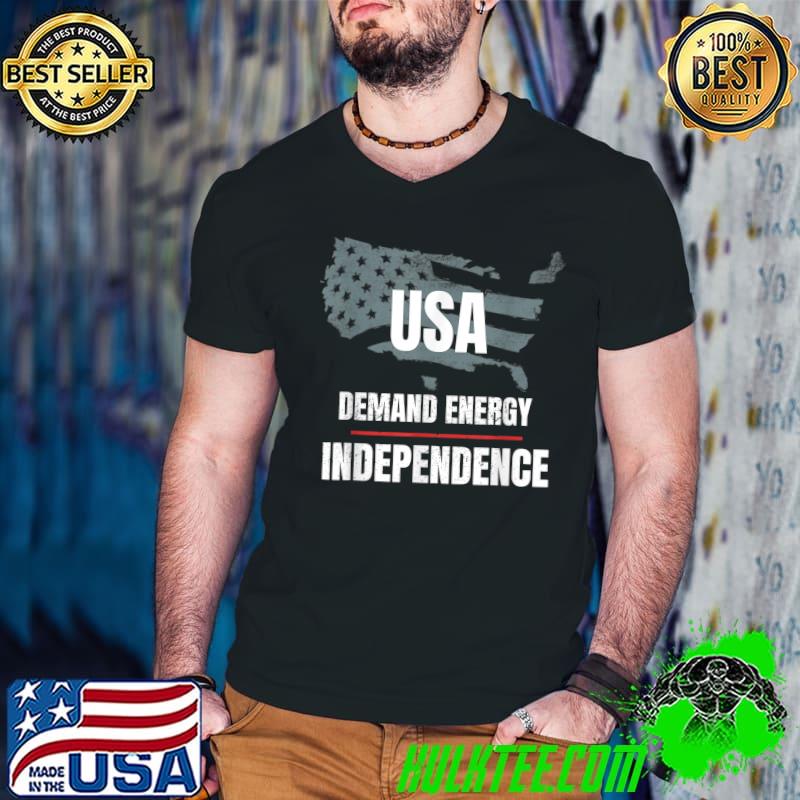 Demand Energy Independence, Stopping US Oil, Gas Dependency T-Shirt