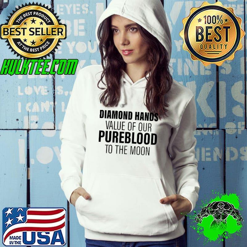 Diamond hands value of our Pureblood to the moon Hoodie Diamond hands value of our Pureblood to the moon Hoodie
