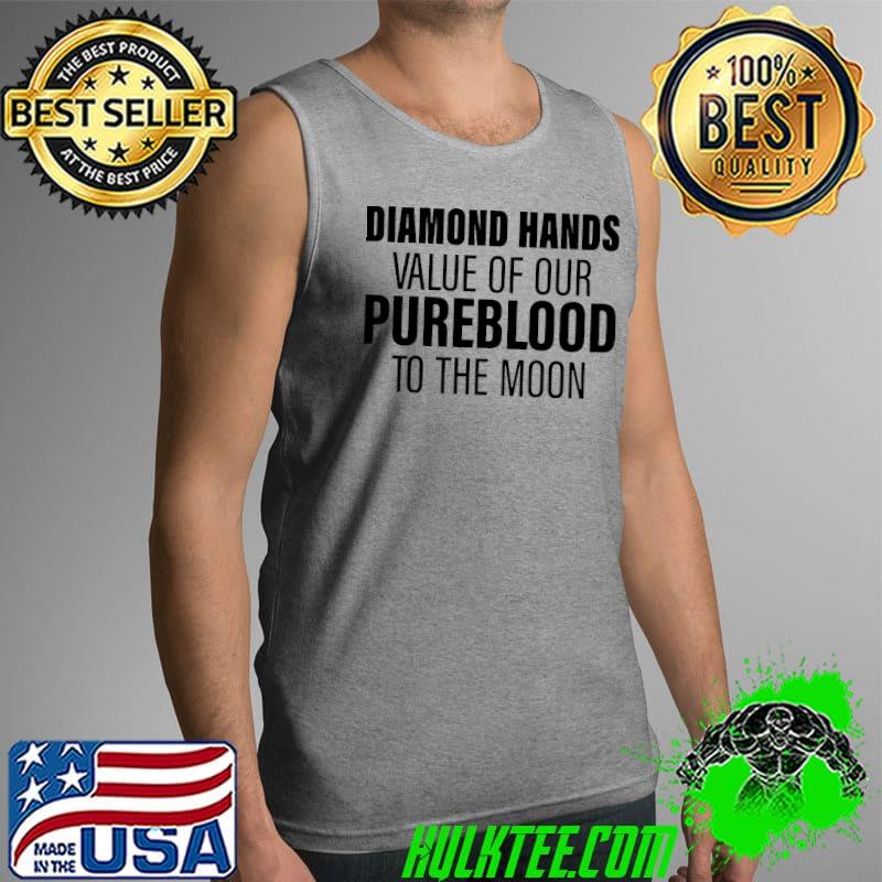 Diamond hands value of our Pureblood to the moon Tank Top Diamond hands value of our Pureblood to the moon Tank Top