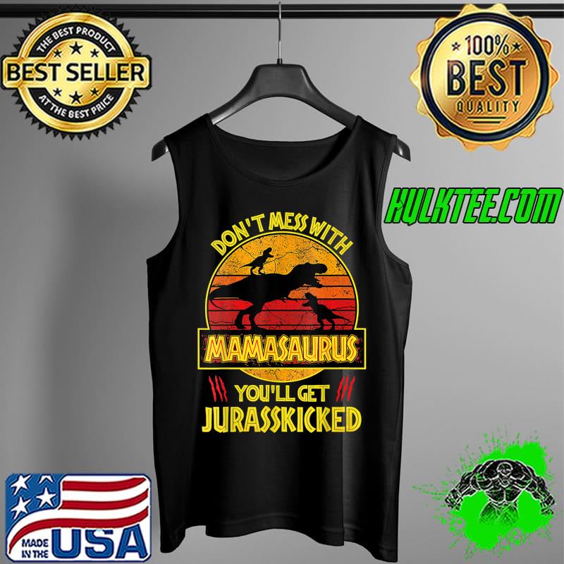 Don't Mess With Mamasaurus You'll Get Jurasskicked Funny Mom T-Shirt Tank Top Don't Mess With Mamasaurus You'll Get Jurasskicked Funny Mom T-Shirt Tank Top