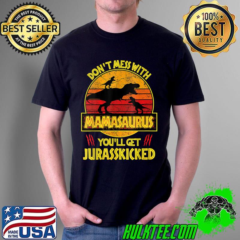 Don't Mess With Mamasaurus You'll Get Jurasskicked Funny Mom T-Shirt Unisex Don't Mess With Mamasaurus You'll Get Jurasskicked Funny Mom T-Shirt Unisex