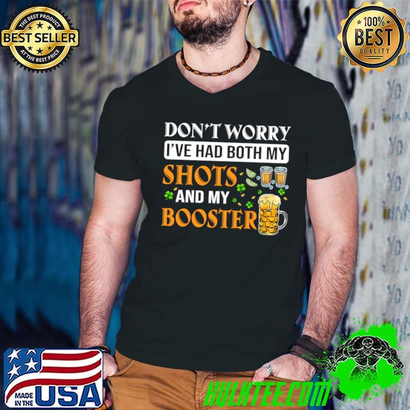 Don't worry I've had both my shots and booster Shamrock T-shirt Don't worry I've had both my shots and booster Shamrock T-shirt