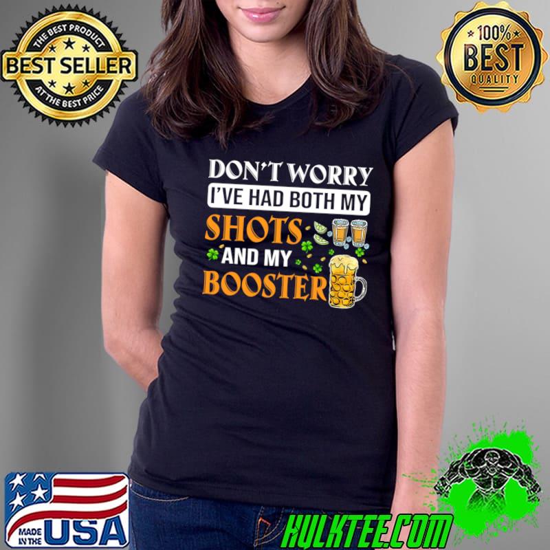 Don't worry I've had both my shots and booster Shamrock T- Ladies Tee Don't worry I've had both my shots and booster Shamrock T- Ladies Tee
