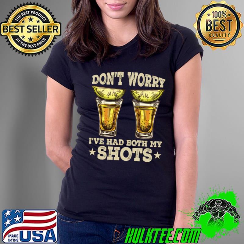 Don't worry I've had both my shots Funny vaccine Best Friend T- Ladies Tee Don't worry I've had both my shots Funny vaccine Best Friend T- Ladies Tee