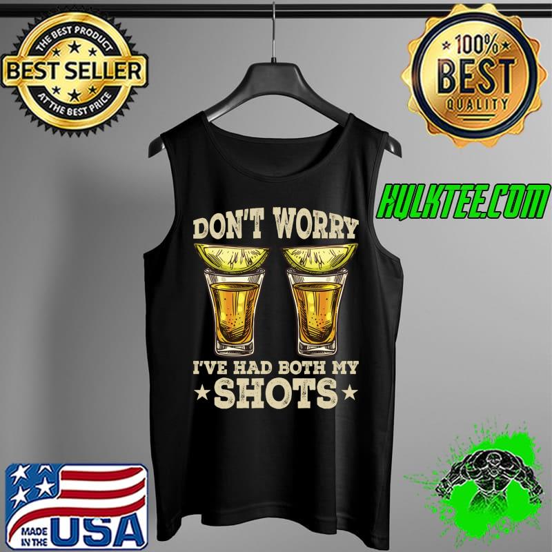 Don't worry I've had both my shots Funny vaccine Best Friend T- Tank Top Don't worry I've had both my shots Funny vaccine Best Friend T- Tank Top