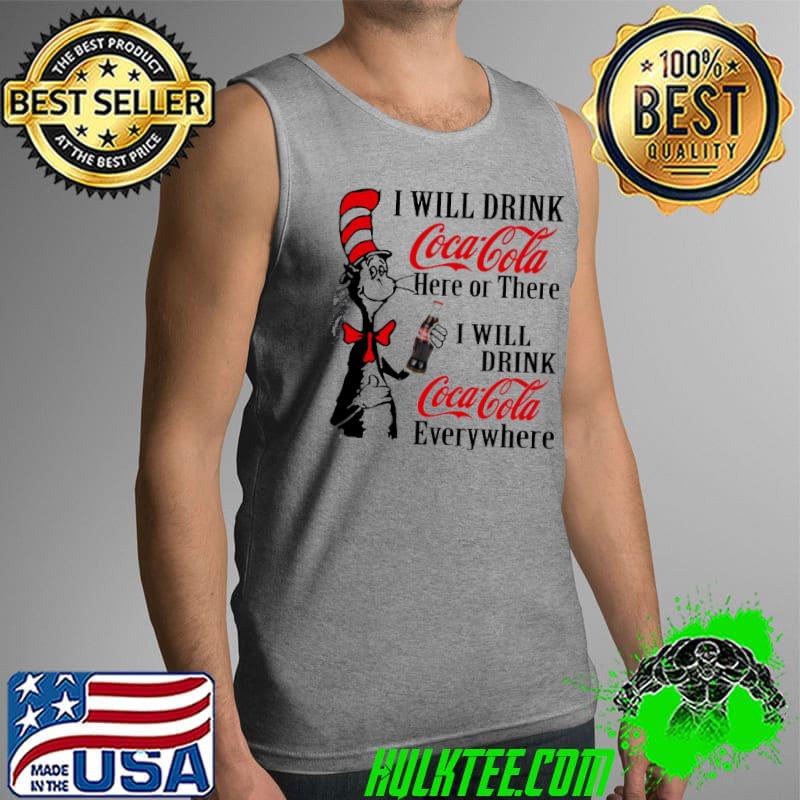 Dr Seuss i will drink coca cola here or there everywhere shirt