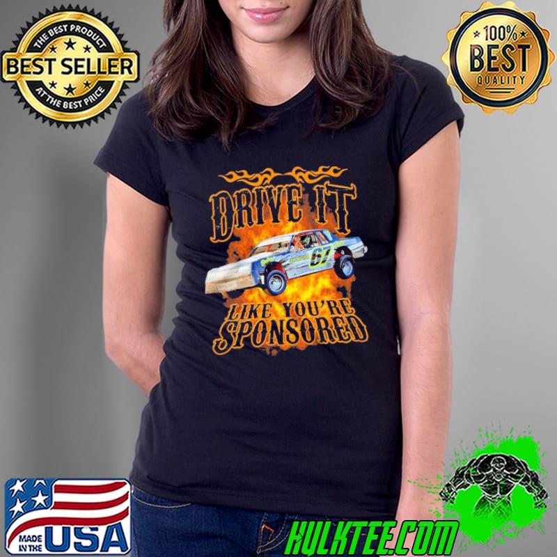 Drive IT like you're sponsored shirt