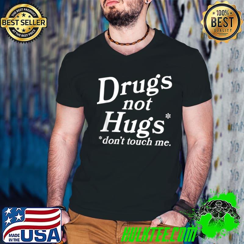 Drug Not Hugs Don't Touch Me Weed Canabis 420 T-Shirt