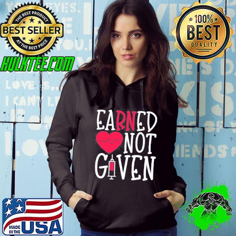 Earned not given nurse heart Hoodie Earned not given nurse heart Hoodie