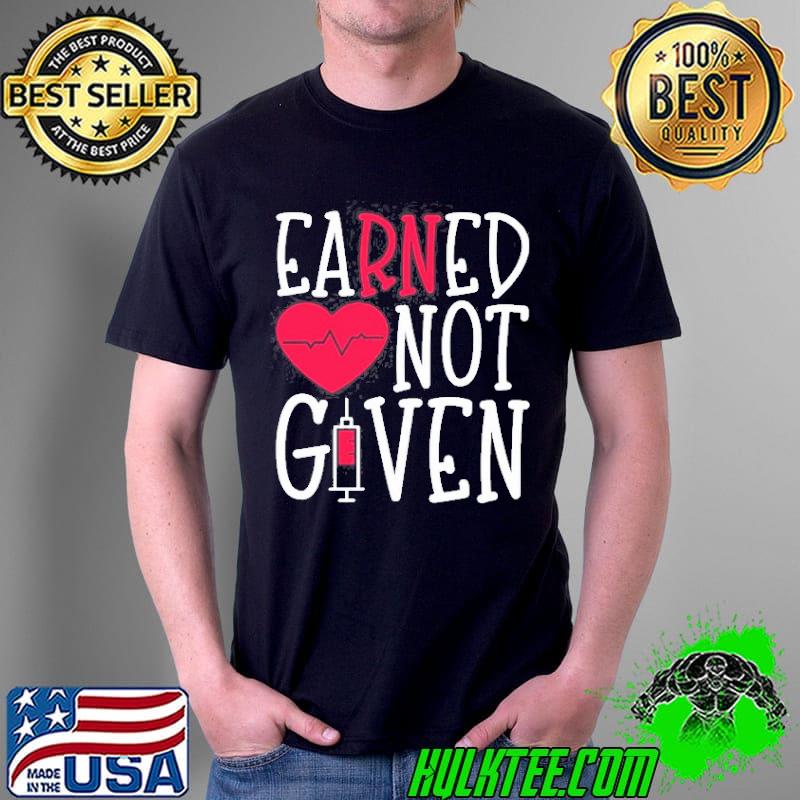 Earned not given nurse heart Unisex Earned not given nurse heart Unisex